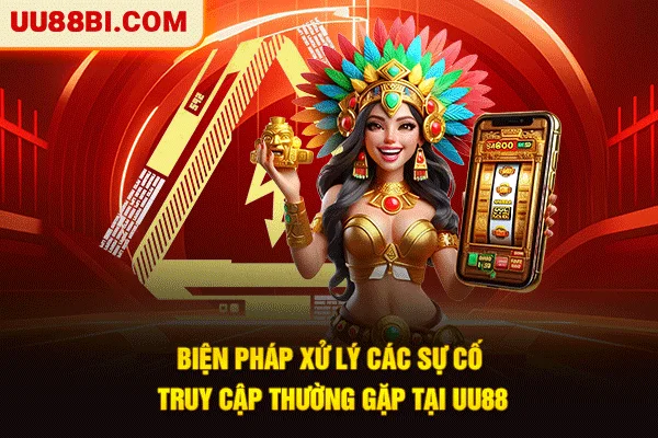 Biện pháp xử lý các sự cố truy cập thường gặp tại UU88