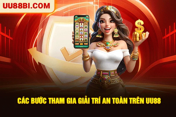 UU88 21 Các bước tham gia giải trí an toàn trên UU88