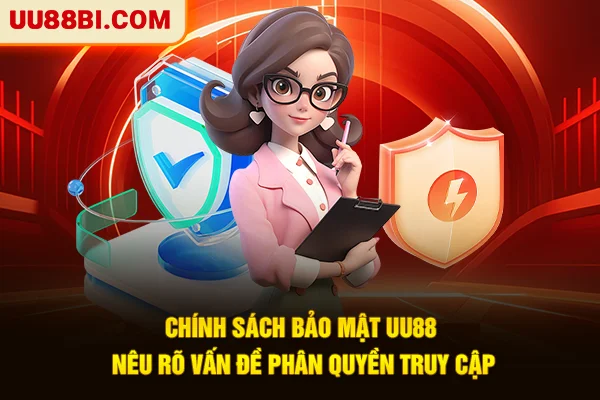Chính sách bảo mật UU88 nêu rõ vấn đề phân quyền truy cập