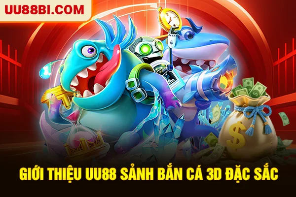 Giới Thiệu UU88: Nền Tảng Hợp Pháp & Giá Trị Đạo Đức Cốt Lõi 4 Giới thiệu UU88 sảnh Bắn cá 3D đặc sắc