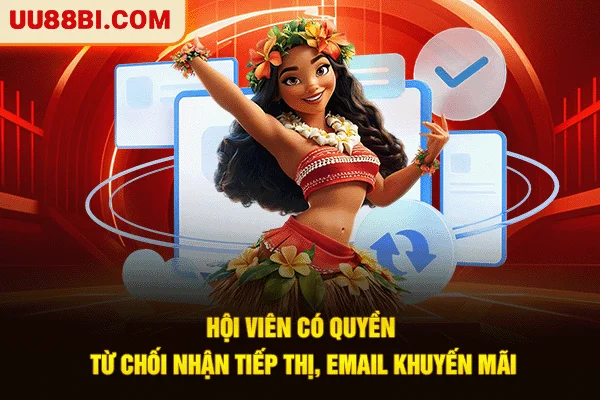 Hội viên có quyền từ chối nhận tiếp thị, email khuyến mãi