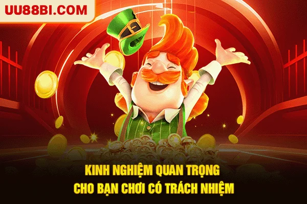 Kinh nghiệm quan trọng cho bạn chơi có trách nhiệm