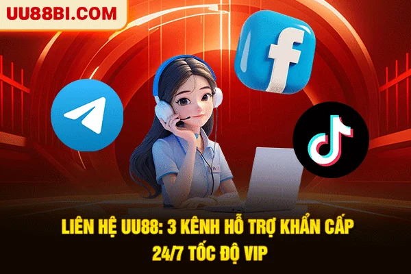 Liên Hệ UU88: 3 Kênh Hỗ Trợ Khẩn Cấp 24/7 Tốc Độ VIP 1 Liên Hệ UU88: 3 Kênh Hỗ Trợ Khẩn Cấp 24/7 Tốc Độ VIP