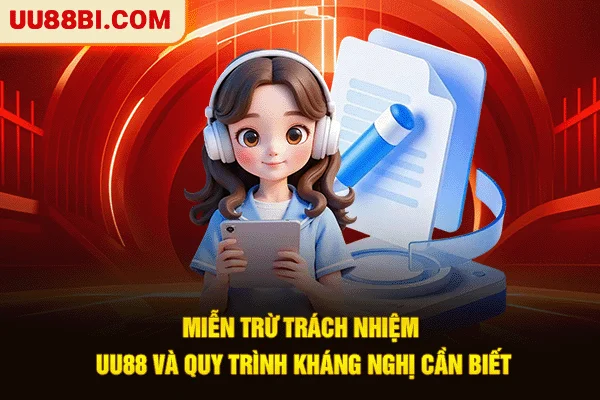 Miễn Trừ Trách Nhiệm UU88: Cơ Chế Kháng Nghị Và Bảo Vệ Vốn 6 Miễn trừ trách nhiệm UU88 và quy trình kháng nghị cần biết