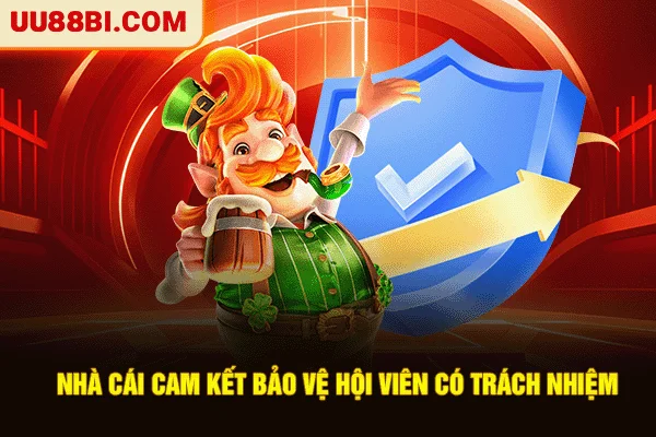 Nhà cái cam kết bảo vệ hội viên có trách nhiệm