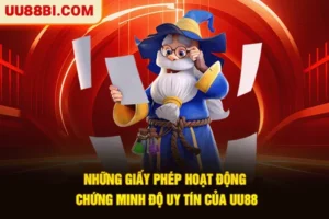 Những Giấy Phép Hoạt Động Chứng Minh Độ Uy Tín Của UU88