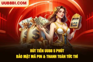 Rút Tiền UU88 5 Phút: Bảo Mật Mã PIN & Thanh Toán Tức Thì