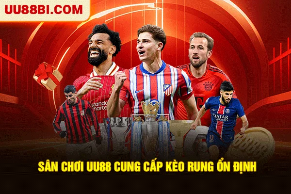 UU88 16 Sân chơi UU88 cung cấp kèo rung ổn định