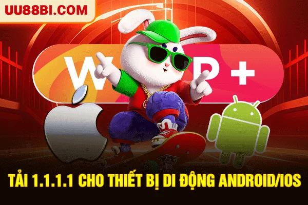Tải 1.1.1.1 - Giải Pháp Tăng Tốc Và Truy Cập UU88 An Toàn 4 Tải 1.1.1.1 cho thiết bị di động Android/iOS