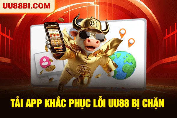 UU88 Bị Chặn - 3 Giải Pháp Truy Cập Lại 100% Thành Công 3 Tải app khắc phục lỗi UU88 bị chặn