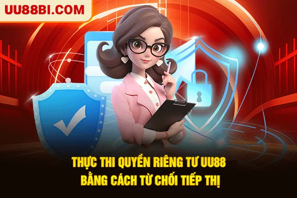 Quyền Riêng Tư UU88: Kiểm Soát Dữ Liệu Và Thực Thi Quyền Lợi 6 Thực thi quyền riêng tư UU88 bằng cách từ chối tiếp thị