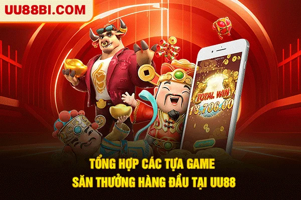 UU88 17 Tổng hợp các tựa game săn thưởng hàng đầu tại UU88