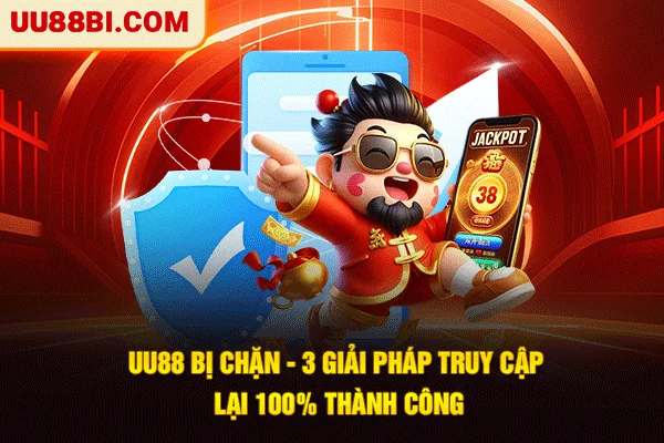 UU88 Bị Chặn - 3 Giải Pháp Truy Cập Lại 100% Thành Công 1 UU88 Bị Chặn - 3 Giải Pháp Truy Cập Lại 100% Thành Công