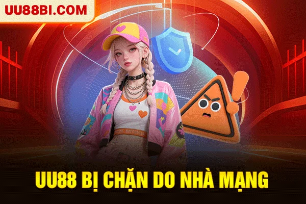 UU88 Bị Chặn - 3 Giải Pháp Truy Cập Lại 100% Thành Công 2 UU88 bị chặn do nhà mạng