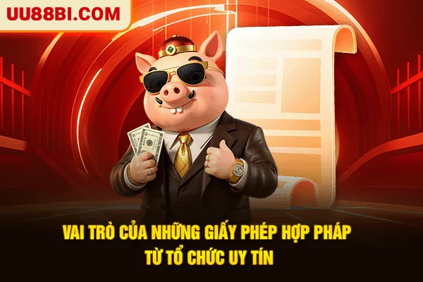 Những Giấy Phép Hoạt Động Chứng Minh Độ Uy Tín Của UU88 3 Vai trò của những giấy phép hợp pháp từ tổ chức uy tín
