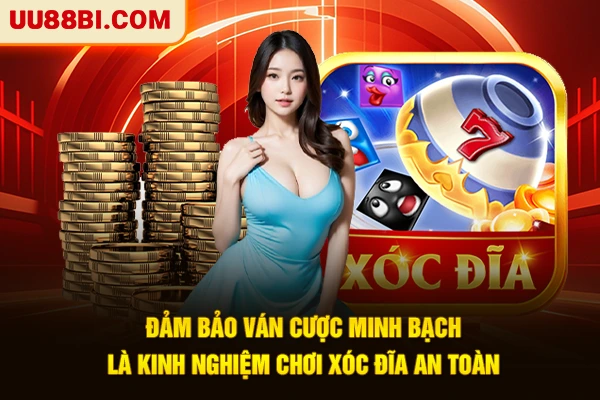Tiết Lộ Kinh Nghiệm Chơi Xóc Đĩa Giúp Bạn Trúng Lớn 2 Đảm bảo ván cược minh bạch là kinh nghiệm chơi xóc đĩa an toàn