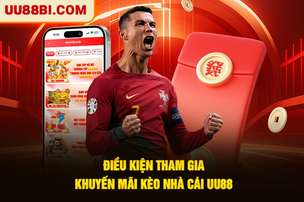 Khuyến Mãi Kèo Nhà Cái | Nhận Thưởng Lớn, Thắng Lớn Hơn 4 Điều kiện tham gia khuyến mãi kèo nhà cái UU88