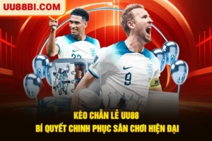 Kèo Chẵn Lẻ UU88 - Bí Quyết Chinh Phục Sân Chơi Hiện Đại