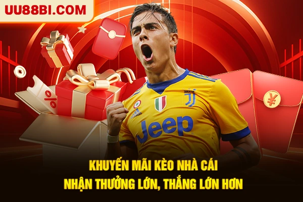 Khuyến Mãi Kèo Nhà Cái | Nhận Thưởng Lớn, Thắng Lớn Hơn 1 Khuyến Mãi Kèo Nhà Cái | Nhận Thưởng Lớn, Thắng Lớn Hơn