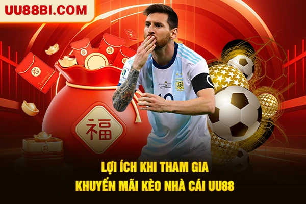 Khuyến Mãi Kèo Nhà Cái | Nhận Thưởng Lớn, Thắng Lớn Hơn 2 Lợi ích khi tham gia khuyến mãi kèo nhà cái UU88