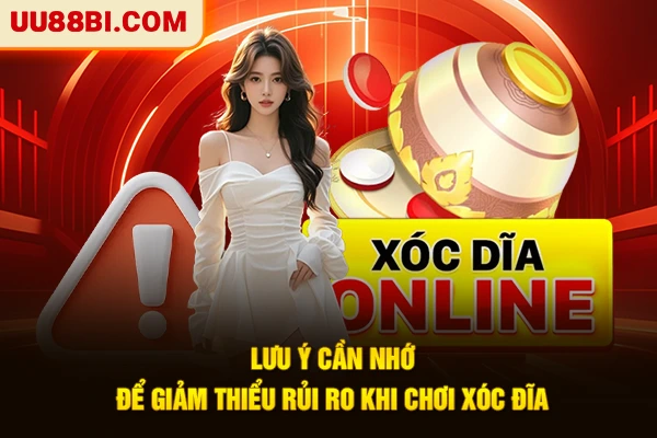 Tiết Lộ Kinh Nghiệm Chơi Xóc Đĩa Giúp Bạn Trúng Lớn 4 Lưu ý cần nhớ để giảm thiểu rủi ro khi tham gia xóc đĩa