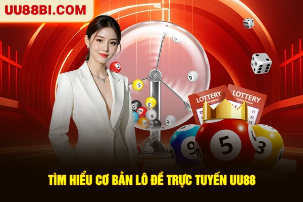 Tìm hiểu cơ bản lô đề trực tuyến UU88