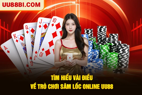 Bài Sâm Lốc Là Gì? Cách Đánh Bài Thắng Đậm Từ Cao Thủ 2 Tìm hiểu vài điều về trò chơi sâm lốc online UU88